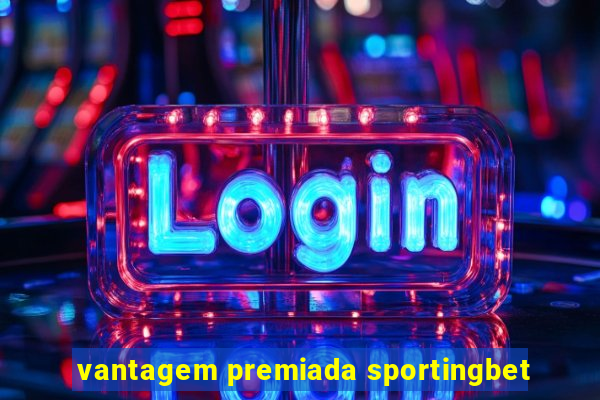 vantagem premiada sportingbet